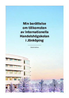 Framsida på professor Charlie Karlssons publicerade historia "Min berättelse om tillkomsten av Internationella handelhögskolan i Jönköping" 